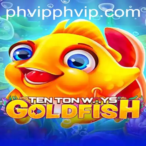 Exploring TenTonWaysGoldfish: A Unique Gaming Experience with PHVIP